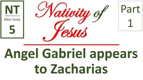 NT Bible Study 5: Angel Gabriel appears to Zacharias (Nativity of Jesus part 1)