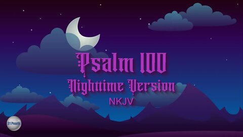 Psalm 100 - Nighttime Version - NKJV