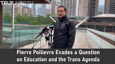 Pierre Poilievre Evades Question Re: Education and the Trans Agenda