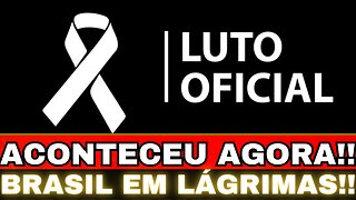 URGENTE!! LUTO OFICIAL NO BRASIL!! ACONTECEU AGORA....