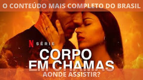 Aonde assistir a série CORPO EM CHAMAS