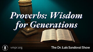 10 Nov 22, The Dr. Luis Sandoval Show: Proverbs: Wisdom for Generations