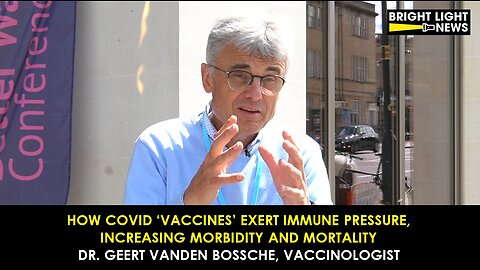 How Covid ‘Vaccines’ Exert Immune Pressure, Increase Morbidity & Mortality -Dr Geert Vanden Bossche