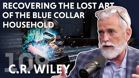Recovering the Lost Art of the Blue Collar Household (ft. C.R. Wiley)