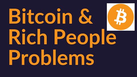 Bitcoin and "Rich People Problems"