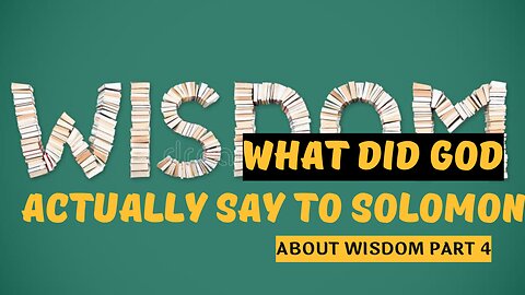 What Did God Actually Tell Solomon About Wisdom Part 4