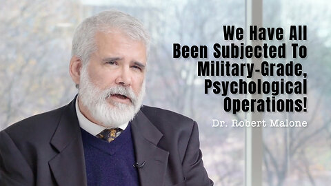 Dr. Robert Malone: We Have All Been Subjected To Military-Grade, Psychological Operations!