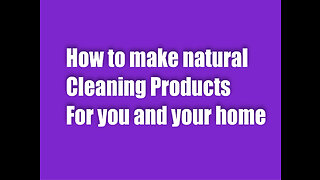 How to make natural cleaning products for you and your home