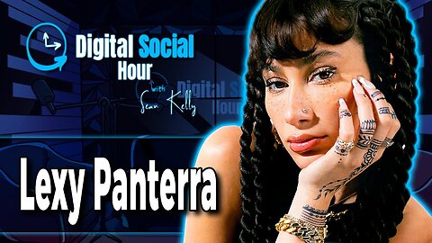 Twerking, OnlyFans, and the Music Industry: The Lexy Panterra Interview | Digital Social Hour