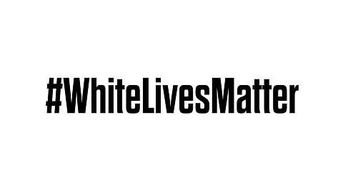 White Lives Matter