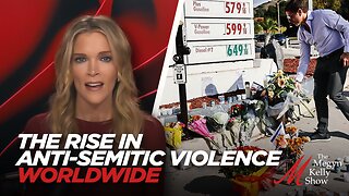 Megyn Kelly Details Jewish Man Killed in California, and Rise in Anti-Semitic Violence Worldwide
