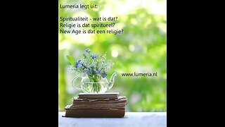 Lumeria legt uit: Spiritualiteit Religie of Levensovertuiging?