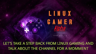 let's take a step back on linux gaming and talk about my channal for a monent