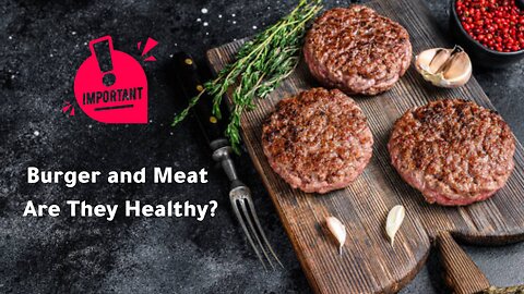 Burger and Meat : Are They Healthy?