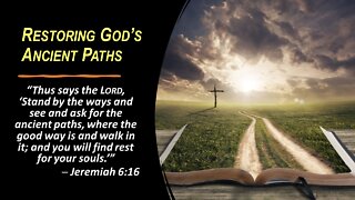 10/01/22 Restoring God’s Ancient Paths