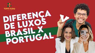 DIFERENÇAS DE LUXOS ENTRE BRASIL E PORTUGAL | CORTES TOPA TUDO