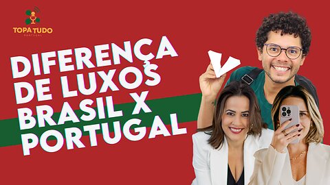 DIFERENÇAS DE LUXOS ENTRE BRASIL E PORTUGAL | CORTES TOPA TUDO