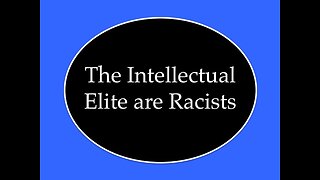 The Intellectual Elite Are Racists