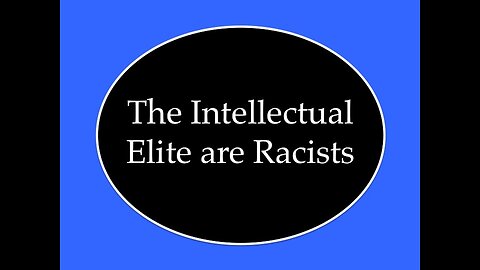 The Intellectual Elite Are Racists