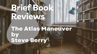 Brief Book Review - The Atlas Maneuver by Steve Berry