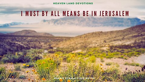 Heaven Land Devotions - I Must By All Means Be In Jerusalem