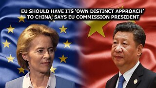 China Is Too Important For EU To Break Away, Says EU Commission President