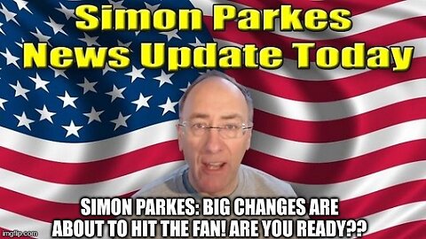 Simon Parkes: Big Changes Are About to Hit the Fan! Are You Ready?? (Video)
