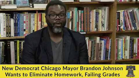 New Democrat Chicago Mayor Brandon Johnson Wants to Eliminate Homework, Failing Grades