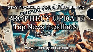 Prophecy Update Top News Headlines - (8/3/24)
