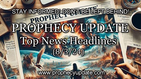 Prophecy Update Top News Headlines - (8/3/24)