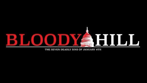 Documentary: Bloody Hill: The Seven Deadly Sins of January 6th *WARNING (VIEWER DISCRETION IS ADVISED)