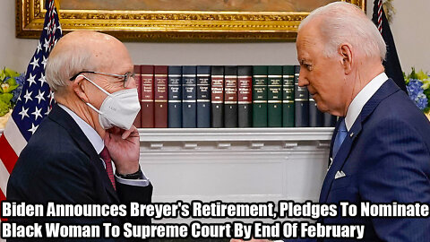 Biden Announces Breyer's Retirement, Pledges To Nominate Black Woman To Supreme Court By End