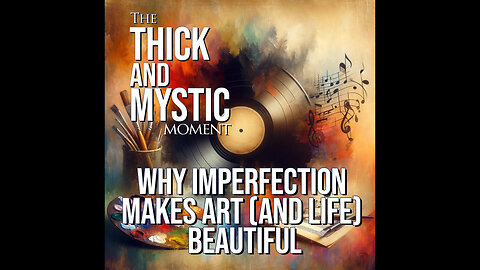Episode 357 - Why Imperfection Makes Art (and Life) Beautiful