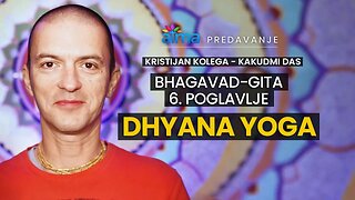 BHAGAVAD-GITA, 6. POGLAVLJE: DHYANA YOGA / KRISTIJAN KOLEGA KAKUDMI / ATMA PREDAVANJA