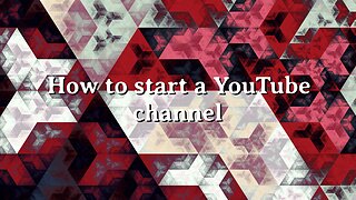 How to start a YouTube channel!