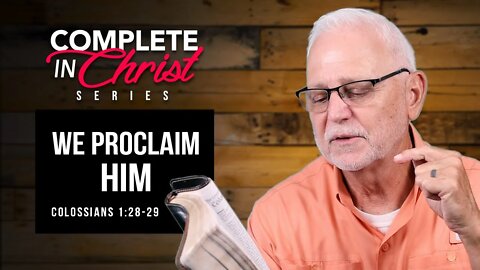 Complete In Christ Series: We Proclaim Him