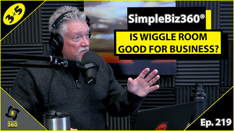 SimpleBiz360 Podcast - Episode #219: IS WIGGLE ROOM GOOD FOR BUSINESS?