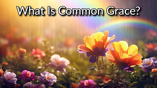 What Is Common Grace?