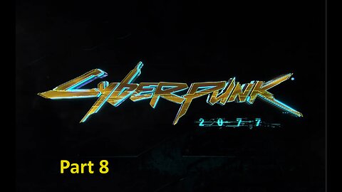 cyberunk 2077 playtrough Part 8 Pc No commentary