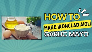 Ironclad Eats: Ep# 2 Garlic Mayo (How to make your own mayonnaise?)