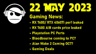Gaming News | More 7600/4060Ti leaks | Playstation PC Ports | Alan Wake 2 | Deals | 22 MAY 2023