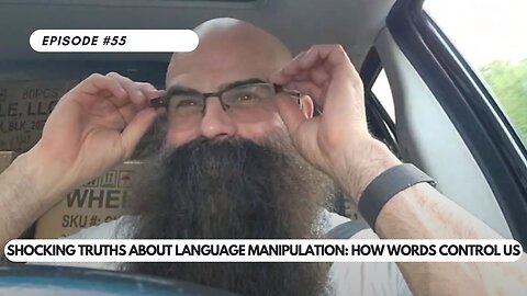 Ep #55 - Shocking Truths About Language Manipulation How Words Control Us