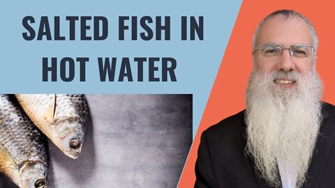 Mishna Shabbat Chapter 22 Mishnah 2 Salted fish in hot water