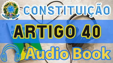 Artigo 40 DA CONSTITUIÇÃO FEDERAL - Audiobook e Lyric Video Atualizados 2022 CF 88