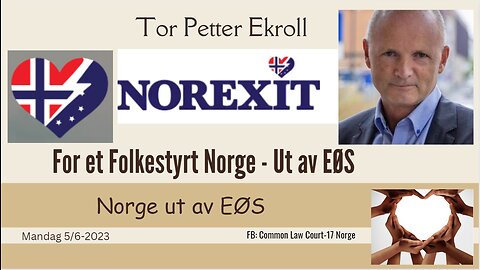 2023-06-05 Tor Petter Ekroll Del 1 - NOREXIT - Norge ut av EØS