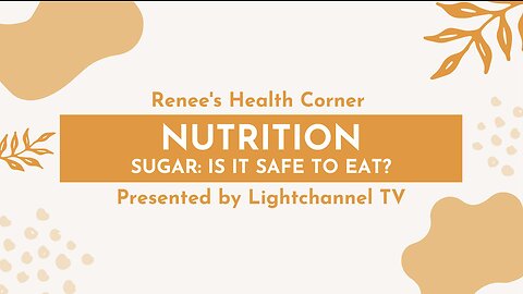 Renee's Health Corner: Nutrition (Sugar: Is it Safe to Eat?)