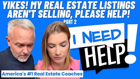 YIKES! My Real Estate Listings Aren't Selling, PLEASE HELP! (Part 2)