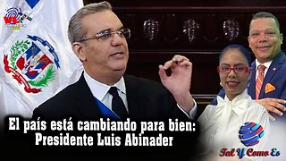 EL PAIS ESTA CAMBIANDO PARA BIEN: PRESIDENTE LUIS ABINADER - TAL Y COMO ES