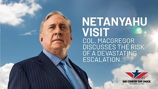 Colonel Doug Macgregor : Netanyahu visit