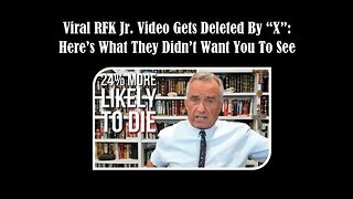 Viral RFK Jr. Video Gets Deleted By ''X'' - Here’s What They Didn’t Want You To See